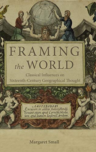 Framing the World: Classical Influences on Sixteenth-Century Geographical Thought von Boydell Press